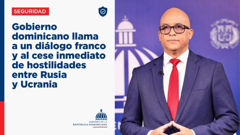 Gobierno dominicano llama a un dialogo franco y al cese inmediato de hostilidades entre Rusia y Ucrania